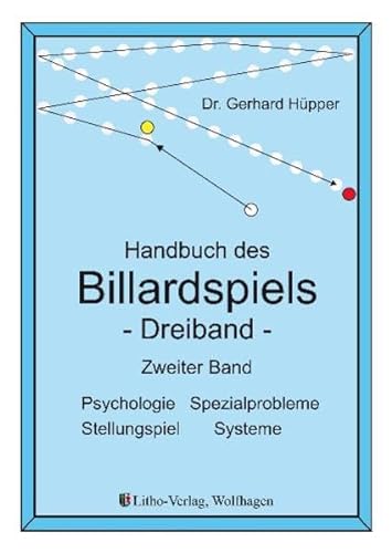Handbuch des Billardspiels - Dreiband Band 2: Psychologie, Spezialprobleme, Stellungsspiel, Systeme von Litho Verlag e. K. Wolfha